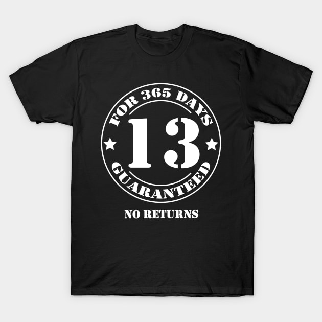 Birthday 13 for 365 Days Guaranteed T-Shirt by fumanigdesign